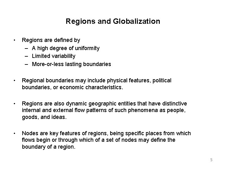 Regions and Globalization • Regions are defined by – A high degree of uniformity