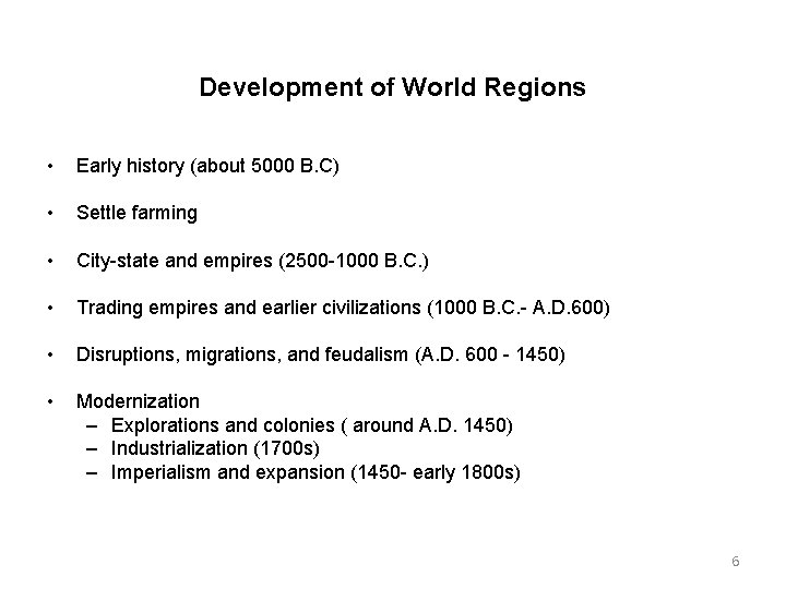 Development of World Regions • Early history (about 5000 B. C) • Settle farming