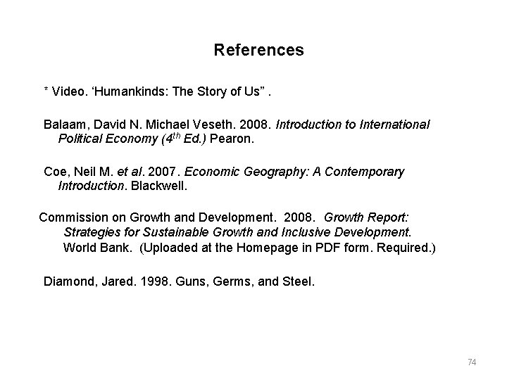 References * Video. ‘Humankinds: The Story of Us”. Balaam, David N. Michael Veseth. 2008.