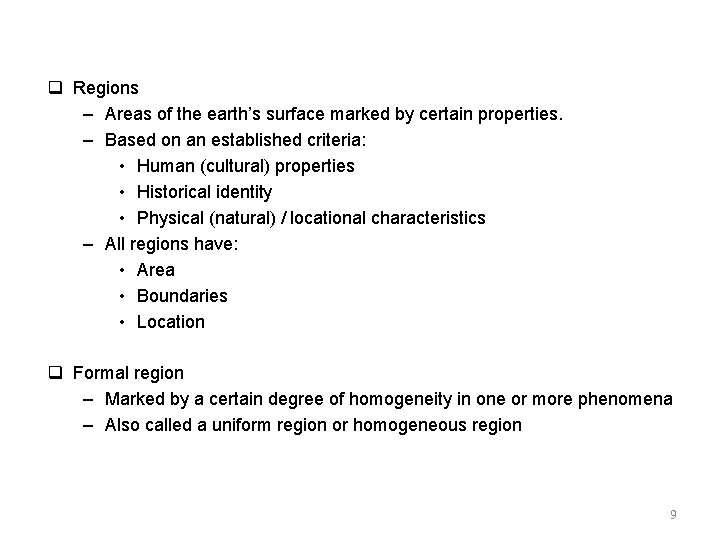  Regions – Areas of the earth’s surface marked by certain properties. – Based