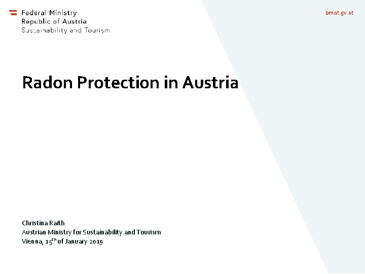 bmnt. gv. at Radon Protection in Austria Christina Raith Austrian Ministry for Sustainability and