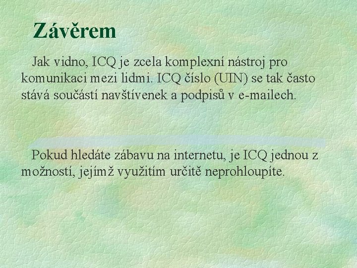 Závěrem Jak vidno, ICQ je zcela komplexní nástroj pro komunikaci mezi lidmi. ICQ číslo