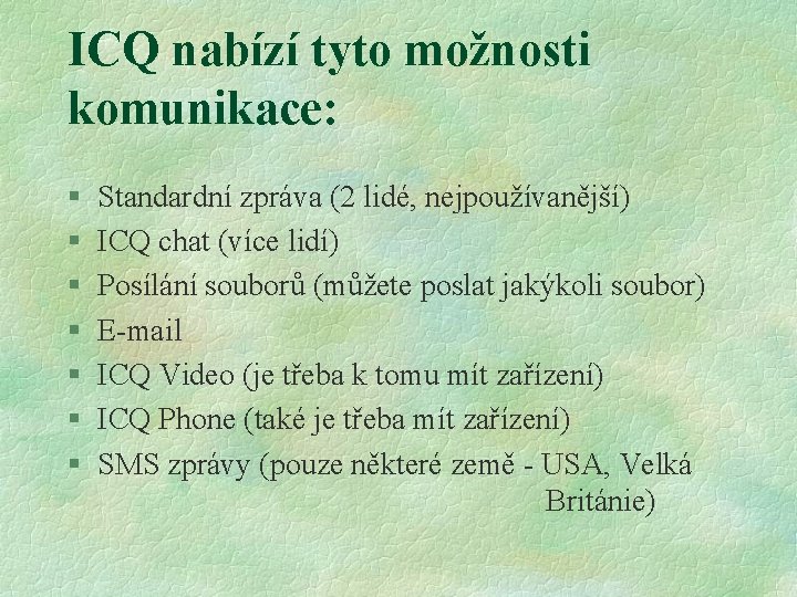 ICQ nabízí tyto možnosti komunikace: § § § § Standardní zpráva (2 lidé, nejpoužívanější)