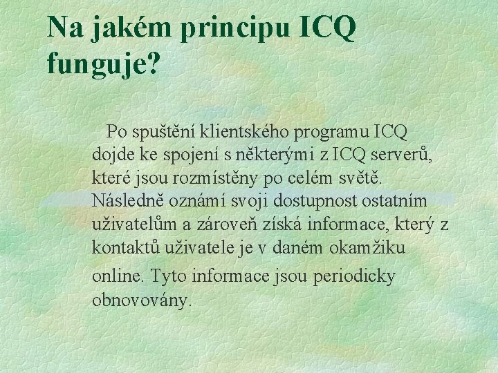 Na jakém principu ICQ funguje? Po spuštění klientského programu ICQ dojde ke spojení s