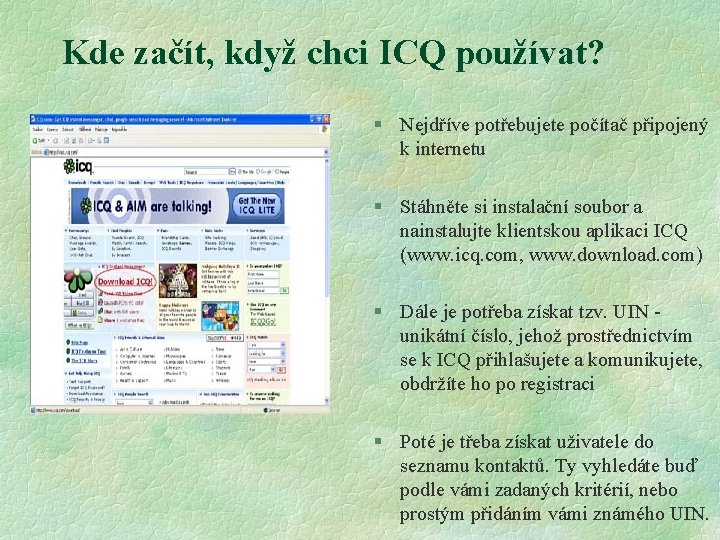 Kde začít, když chci ICQ používat? § Nejdříve potřebujete počítač připojený k internetu §