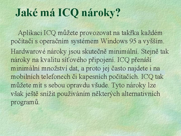 Jaké má ICQ nároky? Aplikaci ICQ můžete provozovat na takřka každém počítači s operačním