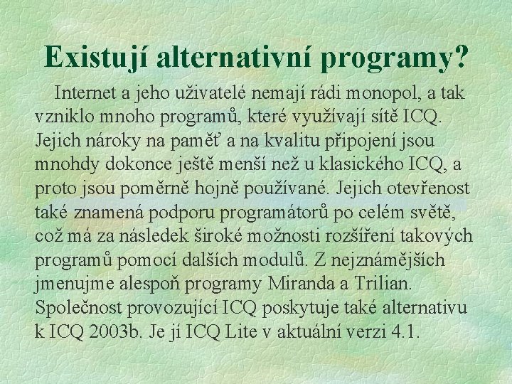 Existují alternativní programy? Internet a jeho uživatelé nemají rádi monopol, a tak vzniklo mnoho