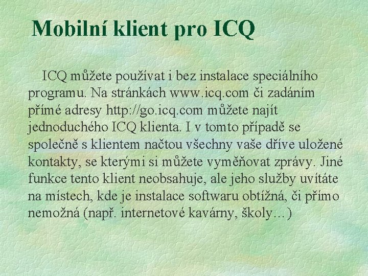 Mobilní klient pro ICQ můžete používat i bez instalace speciálního programu. Na stránkách www.