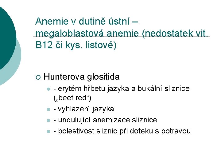 Anemie v dutině ústní – megaloblastová anemie (nedostatek vit. B 12 či kys. listové)