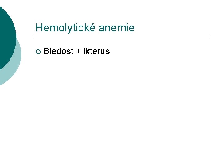Hemolytické anemie ¡ Bledost + ikterus 