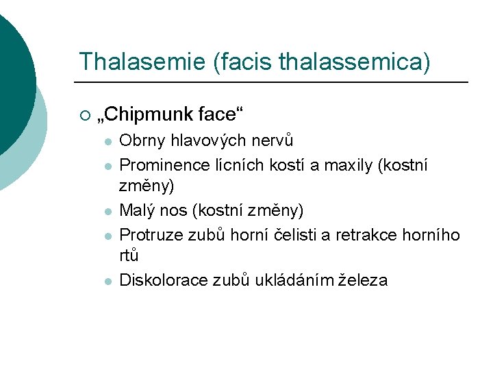 Thalasemie (facis thalassemica) ¡ „Chipmunk face“ l l l Obrny hlavových nervů Prominence lícních