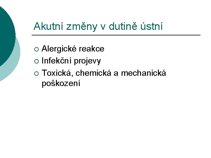 Akutní změny v dutině ústní Alergické reakce ¡ Infekční projevy ¡ Toxická, chemická a