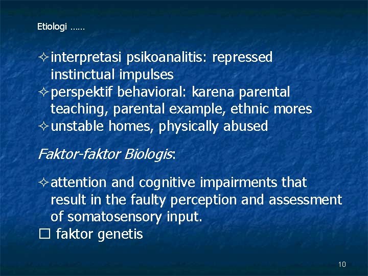 Etiologi …… ²interpretasi psikoanalitis: repressed instinctual impulses ²perspektif behavioral: karena parental teaching, parental example,