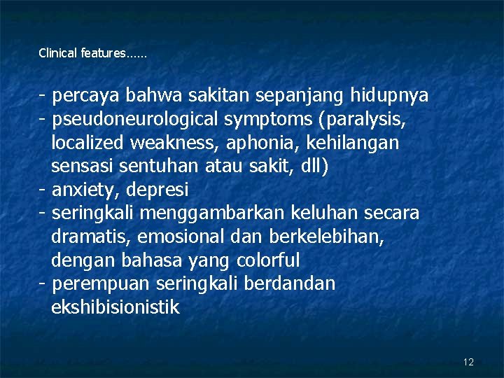 Clinical features…… - percaya bahwa sakitan sepanjang hidupnya - pseudoneurological symptoms (paralysis, localized weakness,
