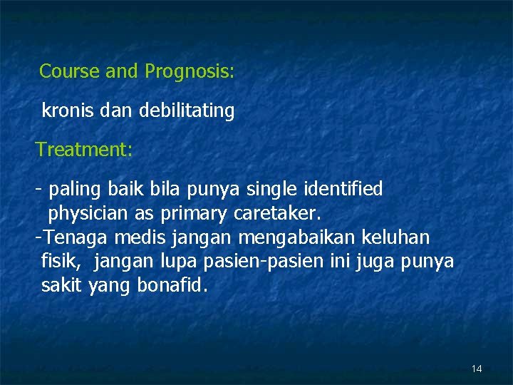 Course and Prognosis: kronis dan debilitating Treatment: - paling baik bila punya single identified