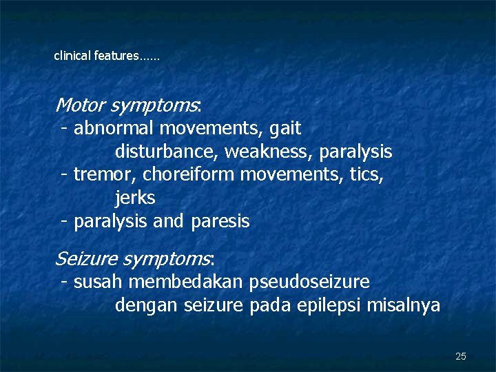 clinical features…… Motor symptoms: - abnormal movements, gait disturbance, weakness, paralysis - tremor, choreiform