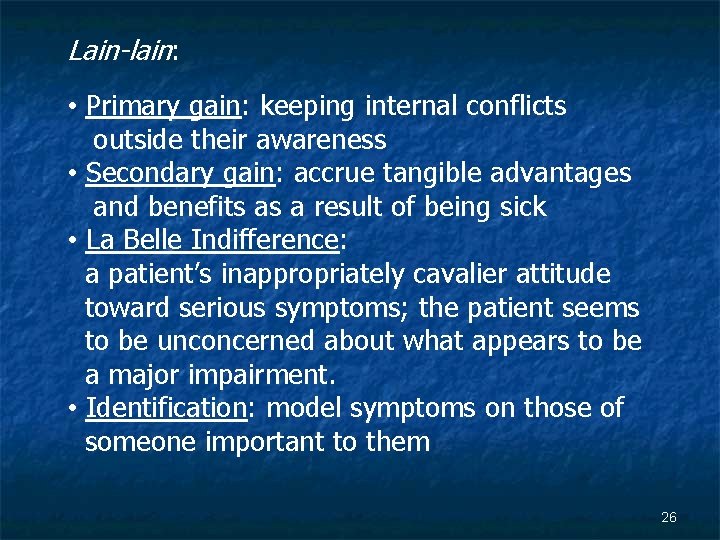 Lain-lain: • Primary gain: keeping internal conflicts outside their awareness • Secondary gain: accrue