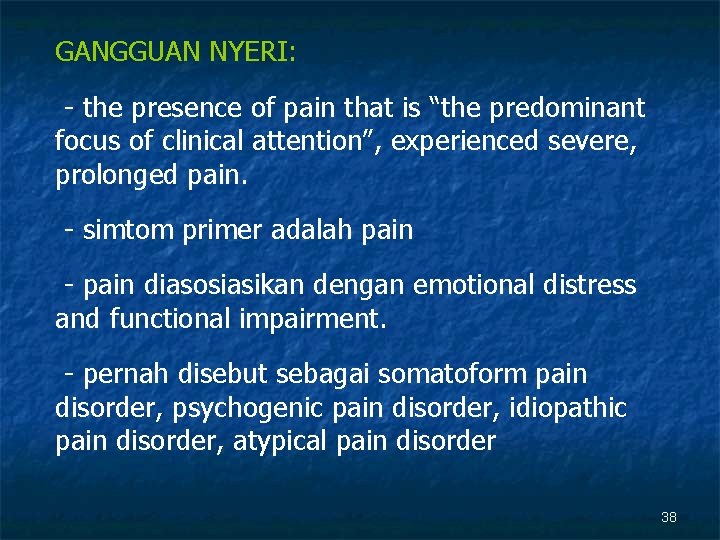 GANGGUAN NYERI: - the presence of pain that is “the predominant focus of clinical