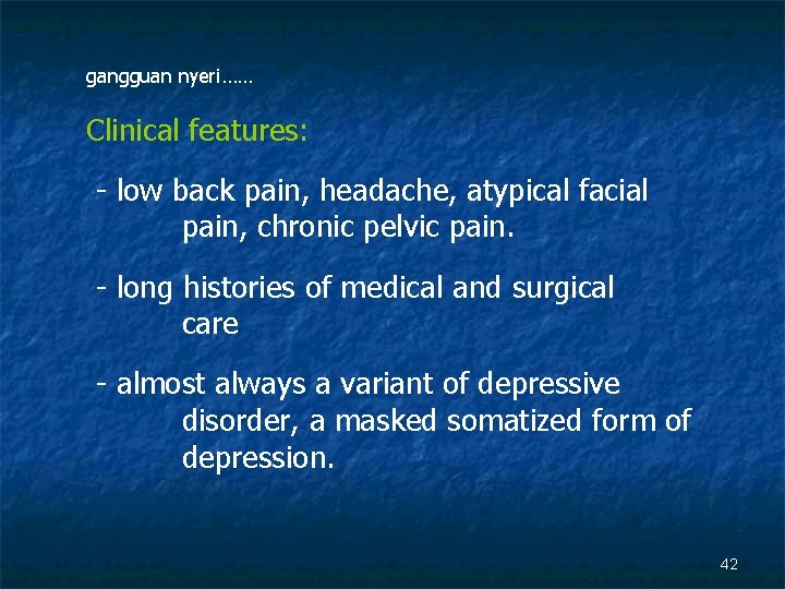 gangguan nyeri…… Clinical features: - low back pain, headache, atypical facial pain, chronic pelvic