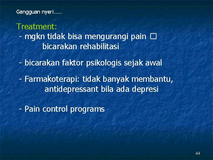 Gangguan nyeri…… Treatment: - mgkn tidak bisa mengurangi pain � bicarakan rehabilitasi - bicarakan