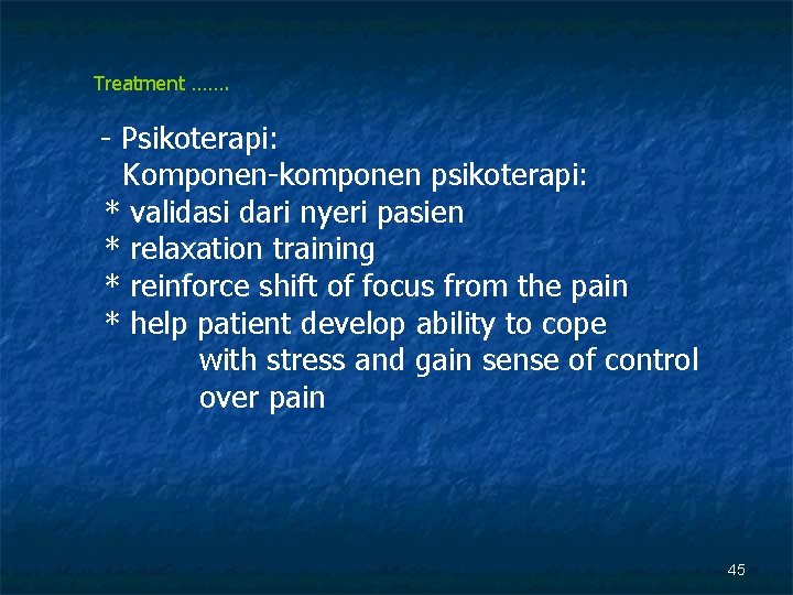 Treatment ……. - Psikoterapi: Komponen-komponen psikoterapi: * validasi dari nyeri pasien * relaxation training