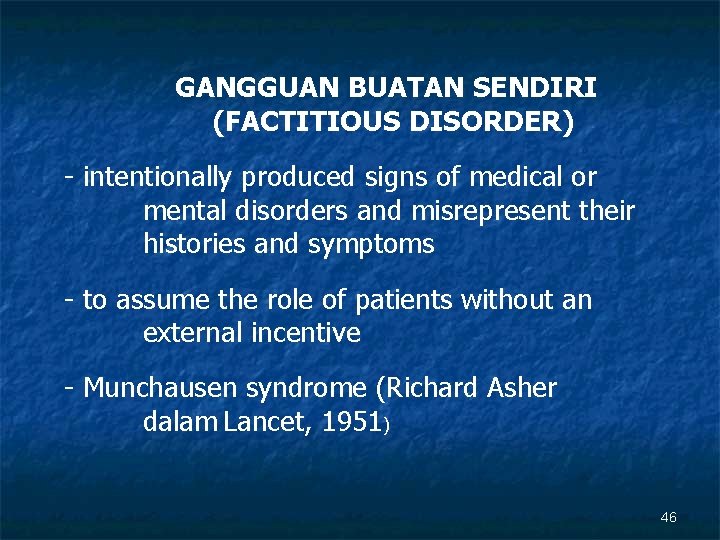 GANGGUAN BUATAN SENDIRI (FACTITIOUS DISORDER) - intentionally produced signs of medical or mental disorders