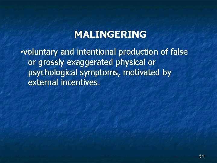 MALINGERING • voluntary and intentional production of false or grossly exaggerated physical or psychological