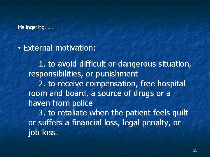 Malingering…… • External motivation: 1. to avoid difficult or dangerous situation, responsibilities, or punishment