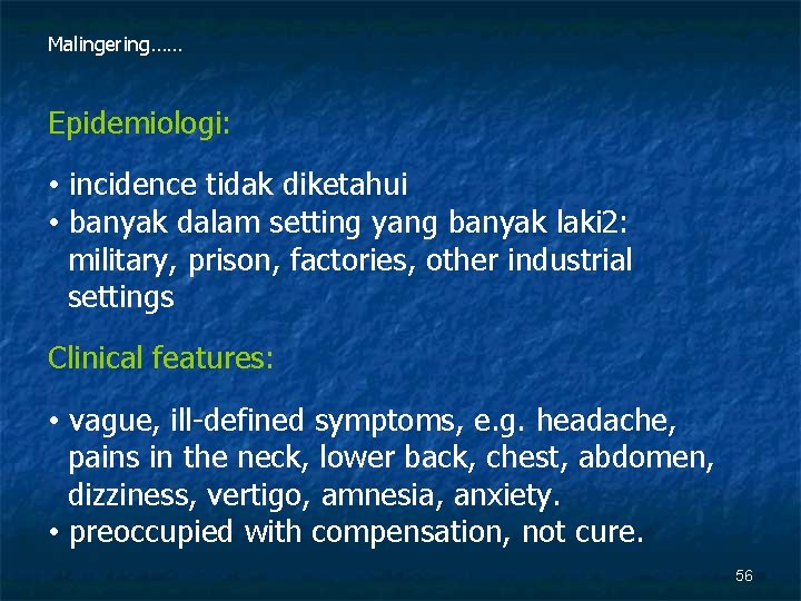 Malingering…… Epidemiologi: • incidence tidak diketahui • banyak dalam setting yang banyak laki 2: