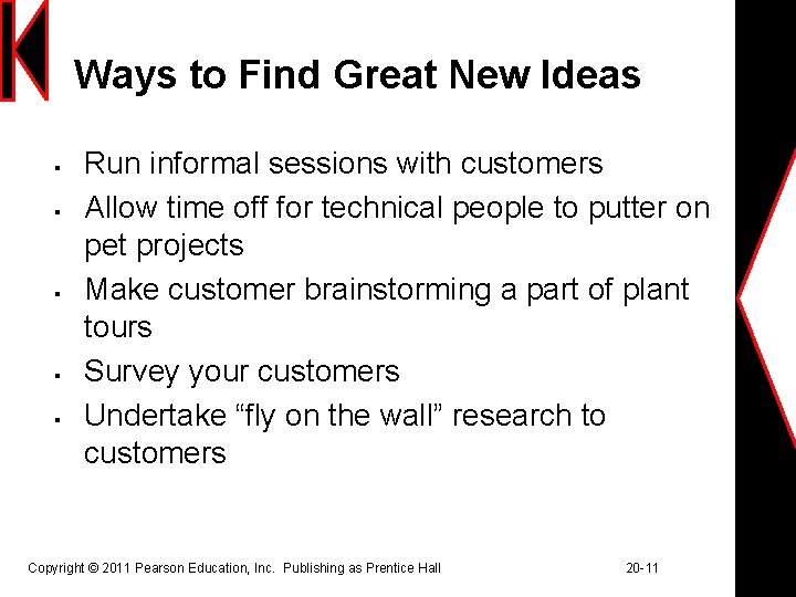 Ways to Find Great New Ideas § § § Run informal sessions with customers
