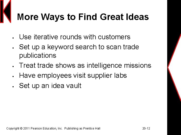 More Ways to Find Great Ideas § § § Use iterative rounds with customers
