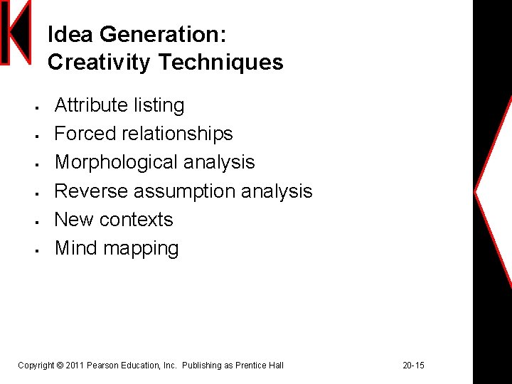 Idea Generation: Creativity Techniques § § § Attribute listing Forced relationships Morphological analysis Reverse
