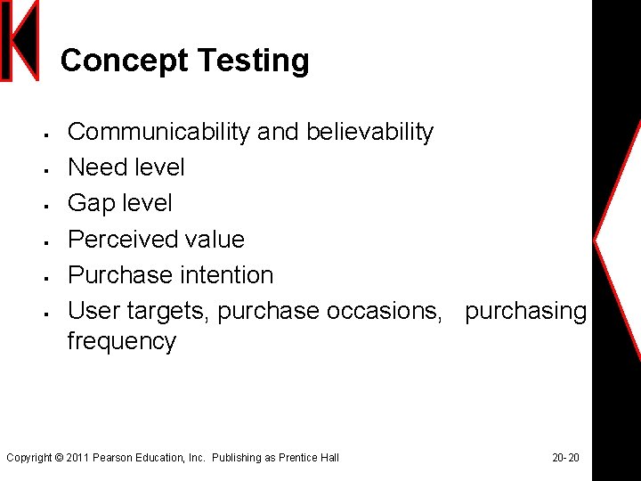 Concept Testing § § § Communicability and believability Need level Gap level Perceived value