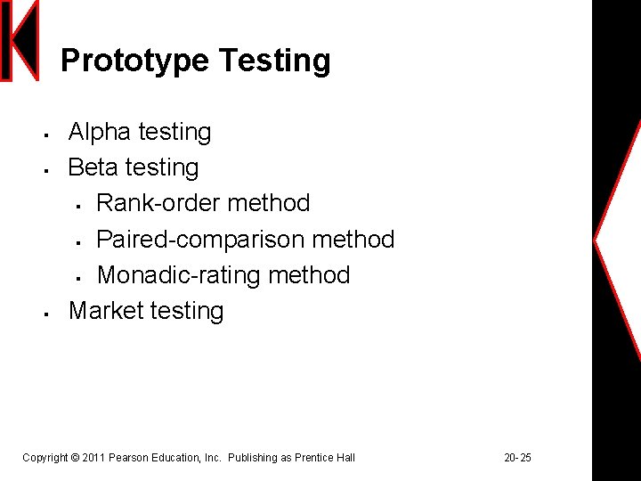 Prototype Testing § § § Alpha testing Beta testing § Rank-order method § Paired-comparison
