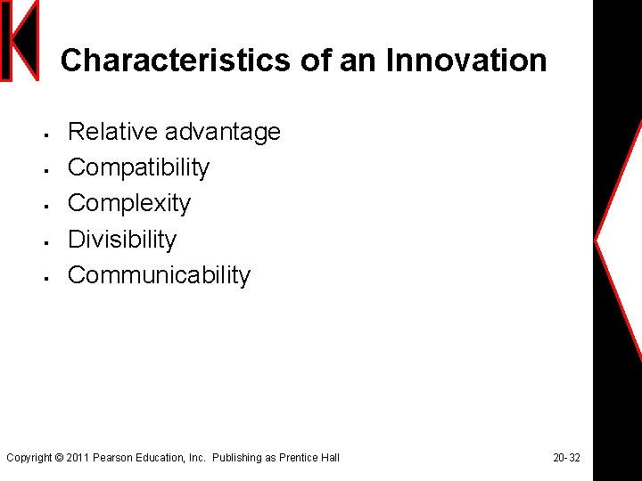 Characteristics of an Innovation § § § Relative advantage Compatibility Complexity Divisibility Communicability Copyright
