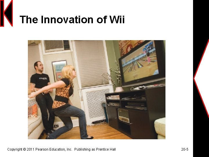 The Innovation of Wii Copyright © 2011 Pearson Education, Inc. Publishing as Prentice Hall