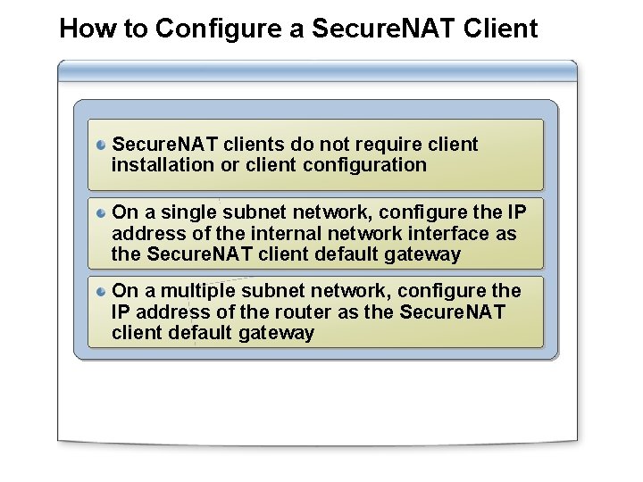 How to Configure a Secure. NAT Client Secure. NAT clients do not require client