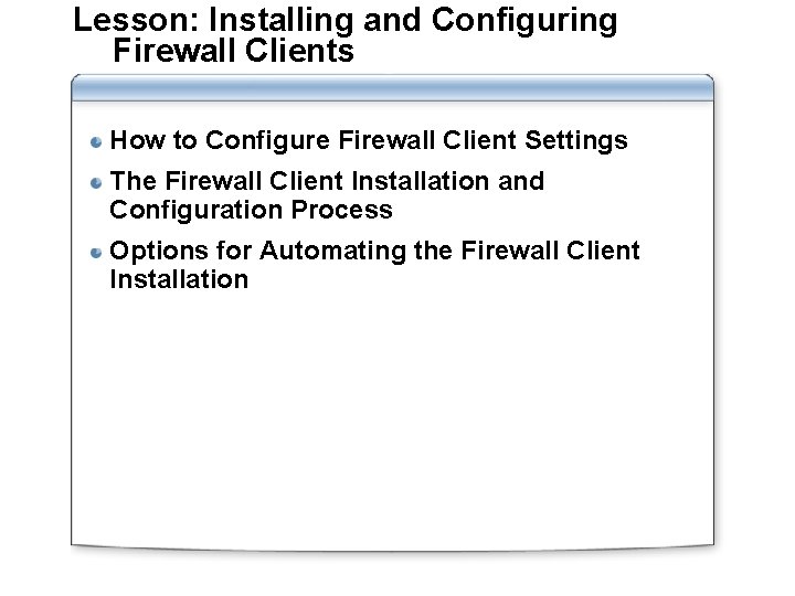 Lesson: Installing and Configuring Firewall Clients How to Configure Firewall Client Settings The Firewall