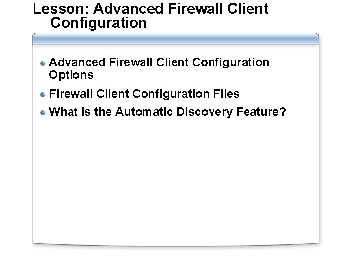 Lesson: Advanced Firewall Client Configuration Options Firewall Client Configuration Files What is the Automatic