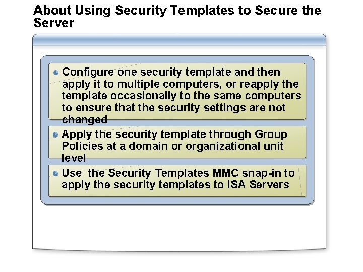 About Using Security Templates to Secure the Server Configure one security template and then