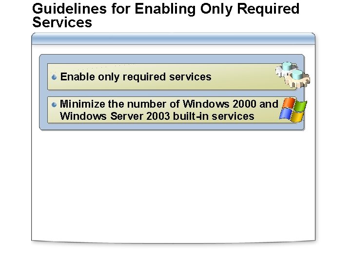 Guidelines for Enabling Only Required Services Enable only required services Minimize the number of