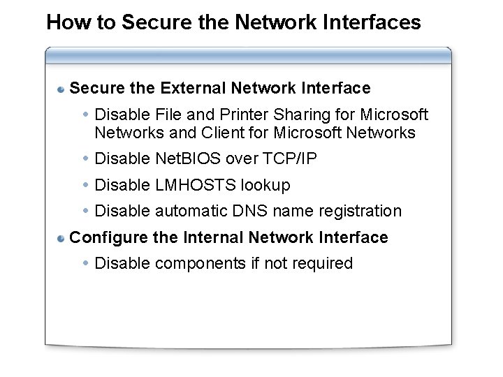 How to Secure the Network Interfaces Secure the External Network Interface Disable File and