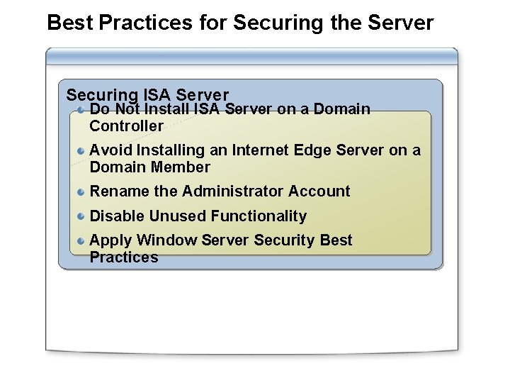 Best Practices for Securing the Server Securing ISA Server Do Not Install ISA Server