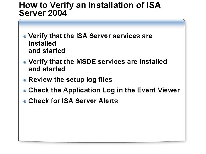 How to Verify an Installation of ISA Server 2004 Verify that the ISA Server