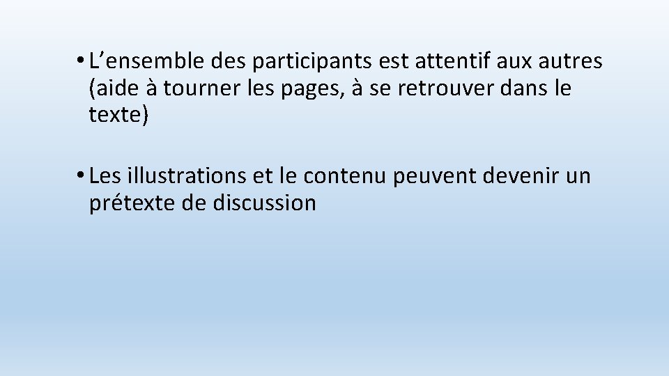  • L’ensemble des participants est attentif aux autres (aide à tourner les pages,