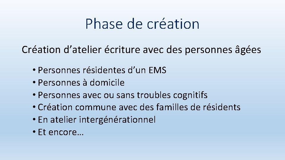 Phase de création Création d’atelier écriture avec des personnes âgées • Personnes résidentes d’un