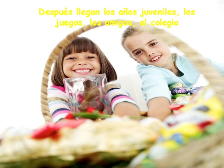 Después llegan los años juveniles, los juegos, los amigos, el colegio 