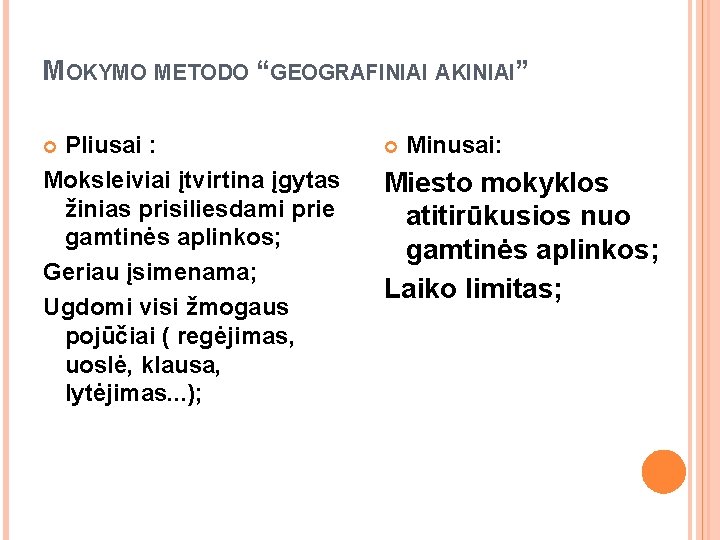 MOKYMO METODO “GEOGRAFINIAI AKINIAI” Pliusai : Moksleiviai įtvirtina įgytas žinias prisiliesdami prie gamtinės aplinkos;