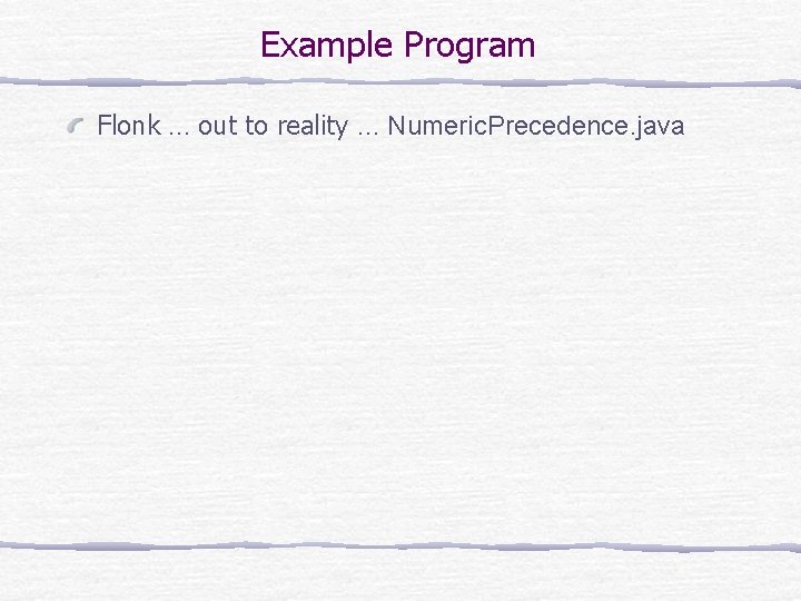 Example Program Flonk … out to reality … Numeric. Precedence. java 