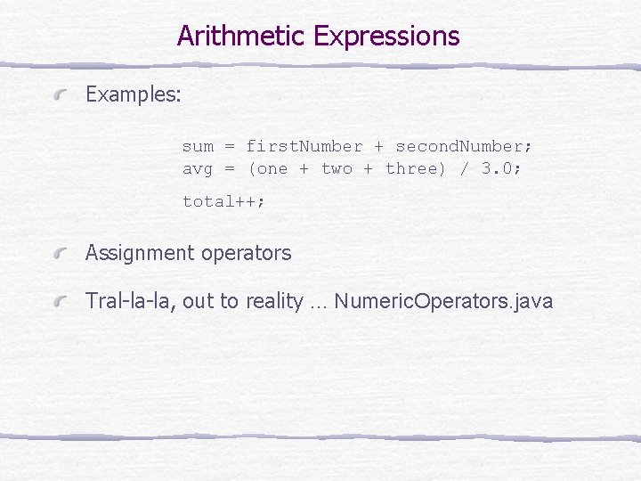 Arithmetic Expressions Examples: sum = first. Number + second. Number; avg = (one +